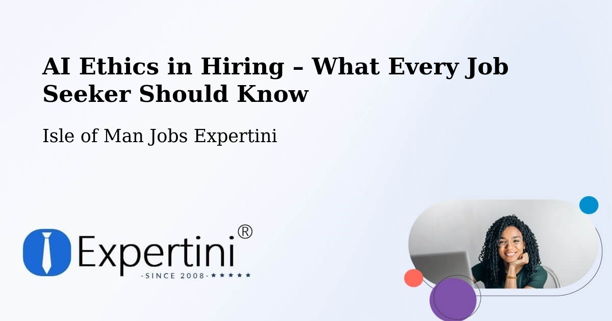 AI Ethics in Recruitment & Hiring – Onchan - Onchan, Isle of Man Jobs Expertini
