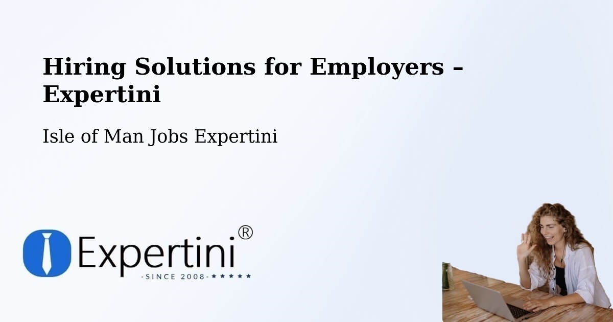 Hiring Solutions for Employers in Onchan - Onchan, Isle of Man Jobs Expertini